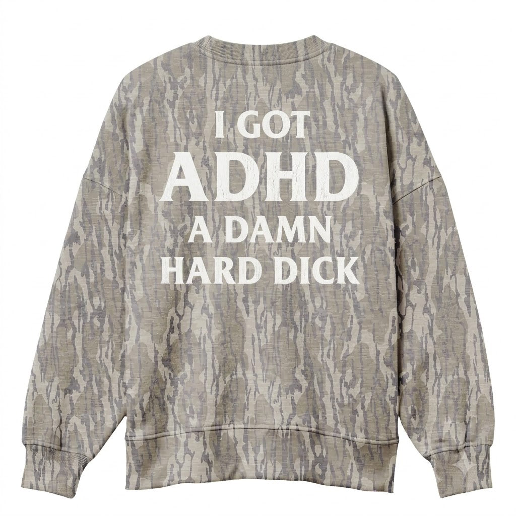 Funny ADHD Meme "A Damn Hard Dick" Camo Sweatshirt - Naughty Adult Humor Pullover