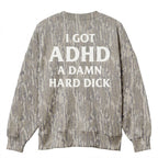 Funny ADHD Meme "A Damn Hard Dick" Camo Sweatshirt - Naughty Adult Humor Pullover